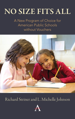 No Size Fits All: A New Program of Choice for American Public Schools Without Vouchers - Striner, Richard, and Johnson, L Michelle