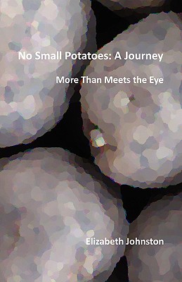 No Small Potatoes: A Journey - Johnston, Elizabeth, Dphil