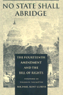 No State Shall Abridge: The Fourteenth Amendment and the Bill of Rights