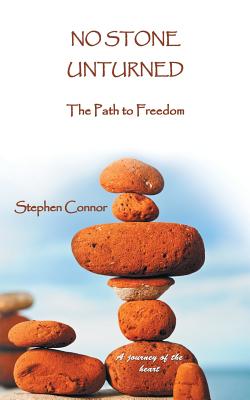 No Stone Unturned: The Path to Freedom - Connor, Stephen