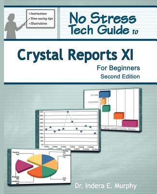 No Stress Tech Guide to Crystal Reports XI for Beginners - Murphy, Indera