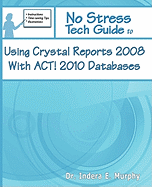 No Stress Tech Guide to Using Crystal Reports 2008 with ACT! 2010 Databases