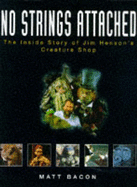 No Strings Attached: Inside Story of Jim Henson's Creature Shop - Bacon, Matt
