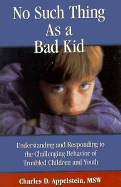 No Such Thing as a Bad Kid: Understanding & Responding to the Challenging Behavior of Troubled Children & Youth