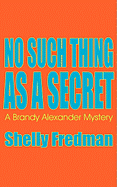 No Such Thing as a Secret: A Brandy Alexander Mystery