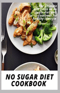 No Sugar Diet Cookbook: The ultimate book guide on no sugar diet and cookbook for healthy lifestyle