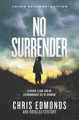 No Surrender: A Father, a Son, and an Extraordinary Act of Heroism - Edmonds, Chris
