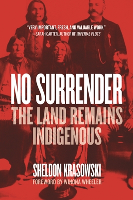 No Surrender: The Land Remains Indigenous - Krasowski, Sheldon, and Wheeler, Winona (Foreword by)