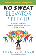 NO SWEAT Elevator Speech!: How to Craft Your Elevator Speech Floor by Floor with No Sweat!