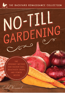 No-Till Gardening: The Organic Method for Richer Soil, Healthier Crops, and Fewer Weeds