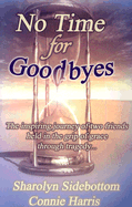 No Time for Goodbyes: The Inspiring Journey of Two Friends Held in the Grip of Grace Through Tragedy...