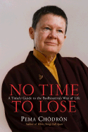 No Time to Lose: A Timely Guide to the Way of the Bodhisattva - Chodron, Pema