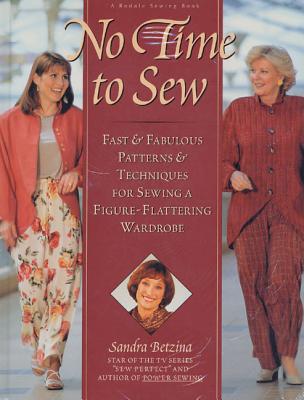 No Time to Sew: Fast & Fabulous Patterns & Techniques for Sewing a Figure-Flattering Wardrobe - Betzina, Sandra