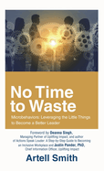 No Time to Waste: Microbehaviors: Leveraging the Little Things to Become a Better Leader