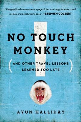 No Touch Monkey!: And Other Travel Lessons Learned Too Late - Halliday, Ayun