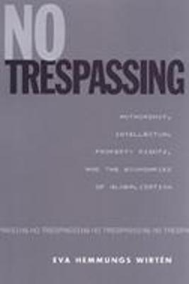 No Trespassing: Authorship, Intellectual Property Rights, and the Boundaries of Globalization - Hemmungs Wirtn, Eva