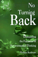 No Turning Back: Dismantling the Fantasies of Environmental Thinking