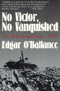 No Victor, No Vanquished: The Arab-Israeli War, 1973 - O'Ballance, Edgar, and O'Balance, Edgar