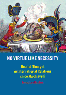 No Virtue Like Necessity: Realist Thought in International Relations Since Machiavelli