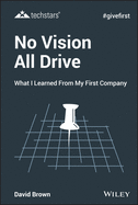No Vision All Drive: What I Learned from My First Company