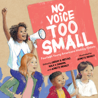 No Voice Too Small: Fourteen Young Americans Making History - Metcalf, Lindsay H (Editor), and Dawson, Keila V (Editor)