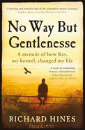 No Way But Gentlenesse: A Memoir of How Kes, My Kestrel, Changed My Life