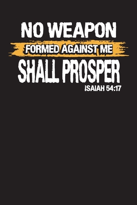 No Weapon Formed Against Me Shall Prosper Isaiah 54: 17: Bible Study ...