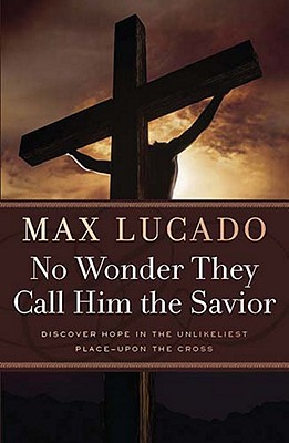 No Wonder They Call Him the Savior - Lucado, Max