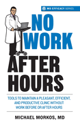 No Work After Hours: Tools To Maintain a Pleasant, Efficient, and Productive Clinic Without Work Before or After Hours
