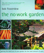 No-Work Garden: Getting the Most Out of Your Garden for the Least Amount of Work.