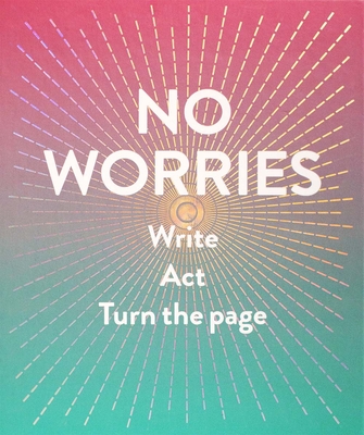 No Worries (Guided Journal): Write. Act. Turn the Page. - Rogge, Robie, and Smith, Dian