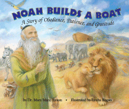 Noah Builds a Boat: A Story of Obedience, Patience, and Gratitude