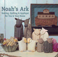 Noah's Ark: Sewing, Quilting & Applique for You & Your Home