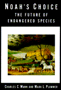 Noah's Choice: The Future of Endangered Species - Mann, Charles C, and Plummer, Mark L