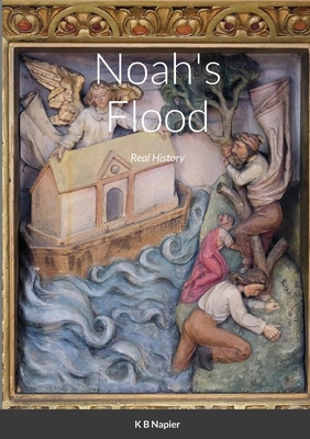 Noah's Flood: Real History - Napier, K B