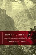 Noah's Other Son: Bridging the Gap Between the Bible and the Qur'an