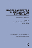 Nobel Laureates in Medicine or Physiology: A Biographical Dictionary