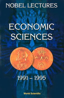 Nobel Lectures in Economic Sciences, Vol 3 (1991-1995): The Sveriges Riksbank (Bank of Sweden) Prize - Persson, Torsten (Editor)