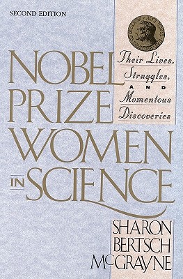 Nobel Prize Women in Science: Their Lives, Struggles, and Momentous Discoveries: Second Edition - McGrayne, Sharon Bertsch
