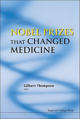 Nobel Prizes That Changed Medicine - Thompson, Gilbert R (Editor)