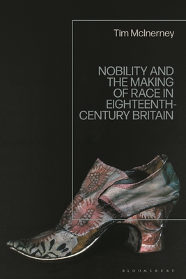 Nobility and the Making of Race in Eighteenth-Century Britain - Inerney, Tim MC