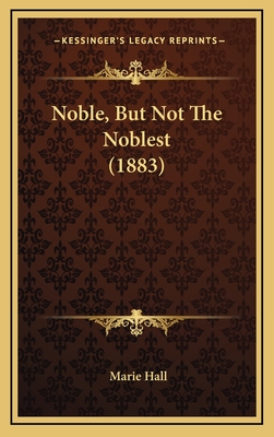 Noble, But Not the Noblest (1883) - Hall, Marie