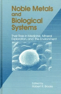 Noble Metals and Biological Systems: Their Role in Medicine, Mineral Exploration, and the Environment