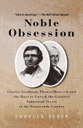 Noble Obsession: Charles Goodyear, Thomas Hancock, and the Race to Unlock the Greatest Industrial Secret of the Nineteenth Century
