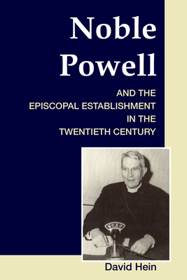 Noble Powell and the Episcopal Establishment in the Twentieth Century - Hein, David, Pro