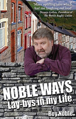 Noble Ways: Lay-bys in My LIfe - Noble, Roy, OBE