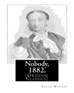 Nobody, 1882. by: Susan Warner: (Original Classics)