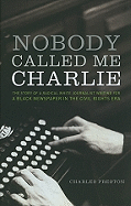 Nobody Called Me Charlie: The Story of a Radical White Journalist Writing for a Black Newspaper in the Civil Rights Era