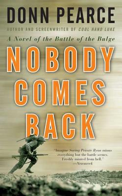 Nobody Comes Back: A Novel of the Battle of the Bulge - Pearce, Donn