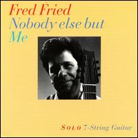Nobody Else But Me - Fred Fried